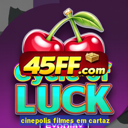 cinepolis filmes em cartaz